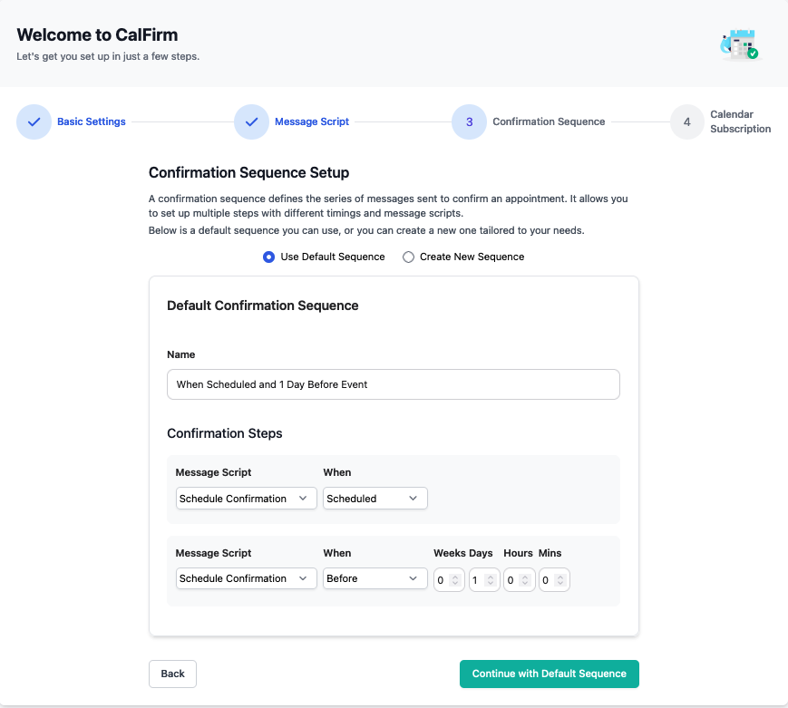 Create a new confirmation sequence and define when appointment confirmations are sent and using what script, or use our default one.